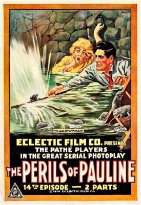  The Perils of Pauline: A Silent Siren's Story of Adventure and Daring Exploits!